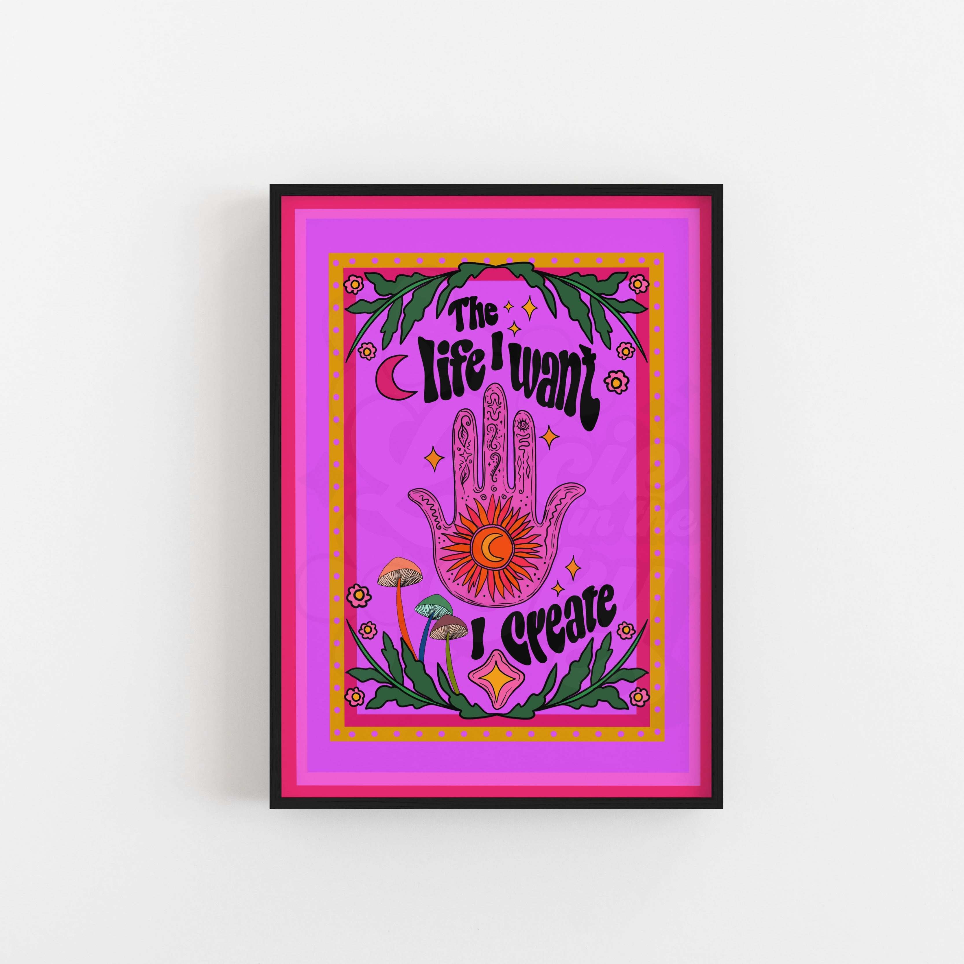 The Life I Want, I Create Art Print for Manifesting