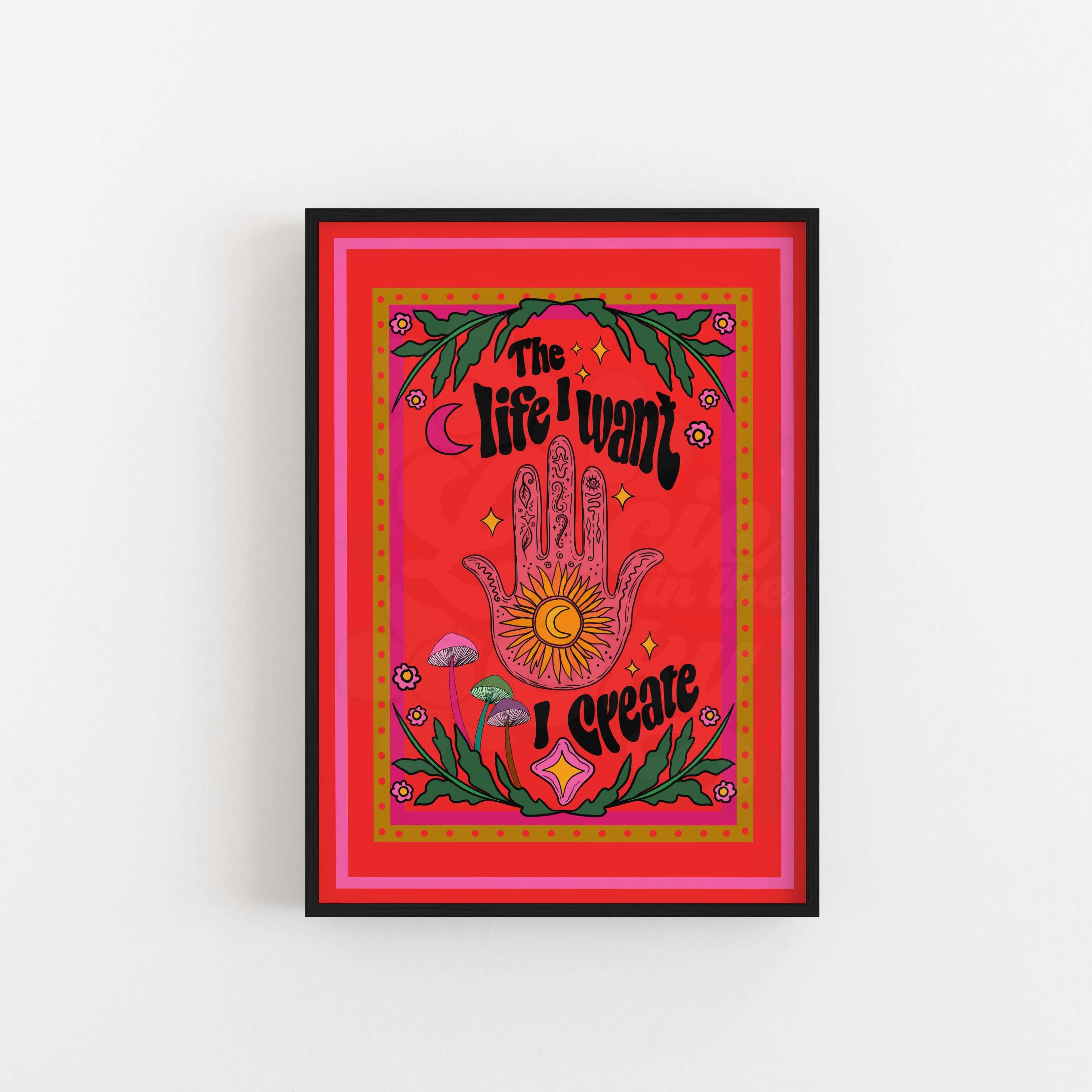 The Life I Want, I Create Art Print for Manifesting