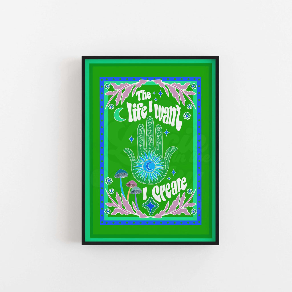 The Life I Want, I Create Art Print for Manifesting
