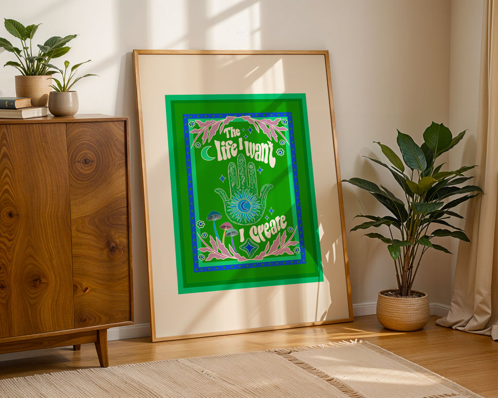 The Life I Want, I Create Art Print